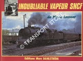 Inoubliable vapeur SNCF - La traction à vapeur française en images prise de 1934 à 1961 by LAURENT, Pierre